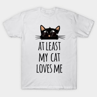 At least my cat loves me cute and funny black cat dad wearing sunglasses T-Shirt